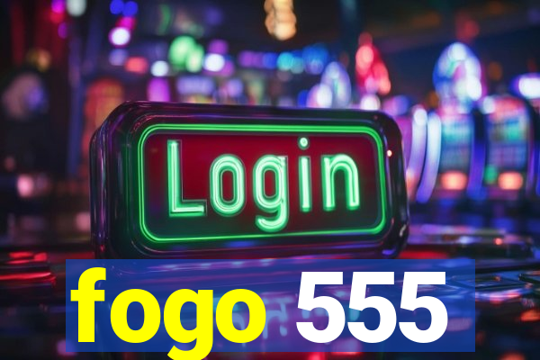 fogo 555